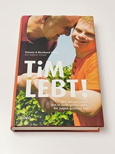 Tim lebt!: Wie uns ein Junge, den es nicht geben sollte, die Augen geöffnet hat.