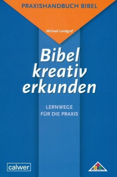 Bibel kreativ erkunden - Lernwege für die Praxis