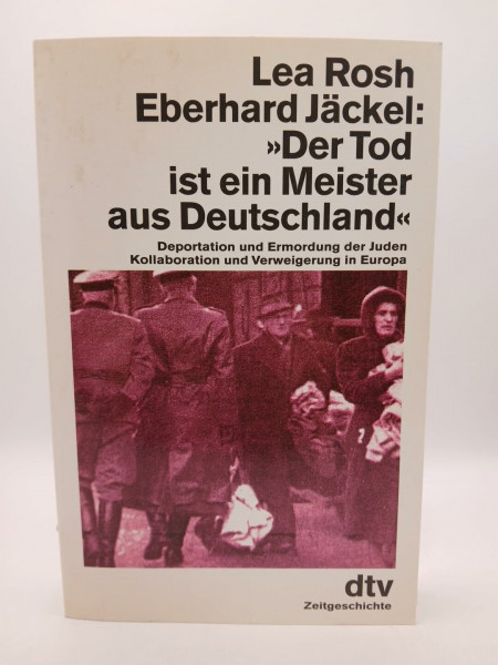 "Der Tod ist ein Meister aus Deutschland": Deportation und Ermordung der Juden – Kollaboration und Verweigerung in Europa (dtv Sachbuch)
