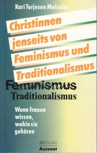 Christinnen jenseits von Feminismus und Traditionalismus. Wenn Frauen wissen, wohin sie gehören