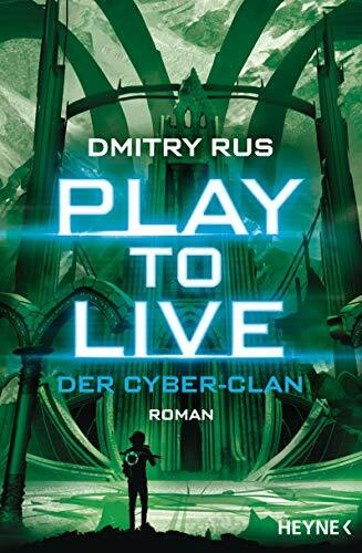 Play to Live - Der Cyber-Clan: Roman (Play to Live-Serie, Band 2)