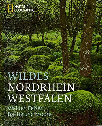 Wildes Nordrhein-Westfalen: Wälder, Felsen, Bäche und Moore