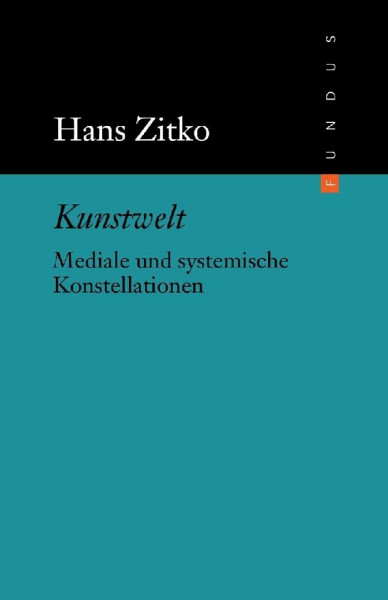 Kunstwelt. Mediale und systemische Konstellationen. FUNDUS Bd. 191