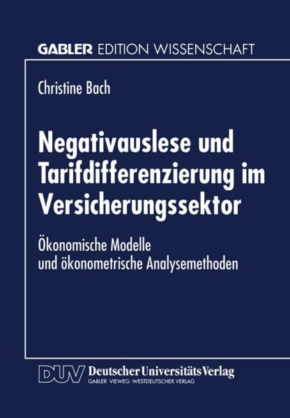 Negativauslese und Tarifdifferenzierung im Versicherungssektor: Ökonomische Modelle Und Ökonometrische Analsysemethoden (German Edition)