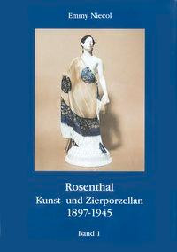 Rosenthal, Kunst- und Zierporzellan 1897-1945. / Rosenthal, Kunst- und Zierporzellan 1897-1945. Band