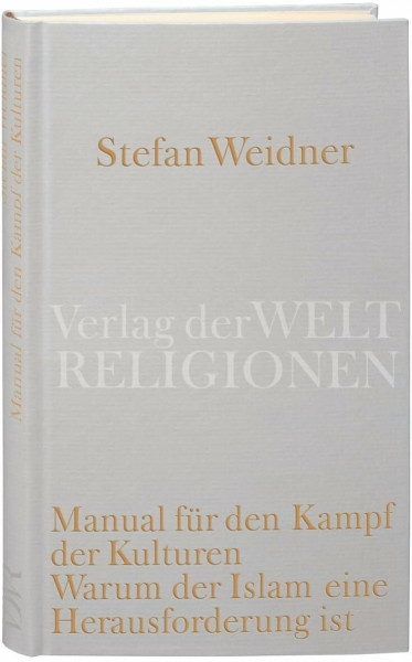 Manual für den Kampf der Kulturen: Warum der Islam eine Herausforderung ist. Ein Versuch