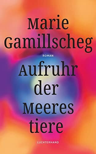 Aufruhr der Meerestiere: Roman - Nominiert für den Deutschen Buchpreis 2022