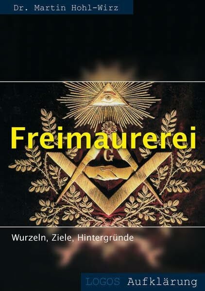 Freimaurerei: Wurzeln, Ziele, Hintergründe