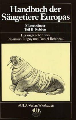 Handbuch der Säugetiere Europas, 6 Bde. in Tl.-Bdn. u. 1 Supplementbd., Bd.6/2, Meeressäuger: Meeressäuger. Robben - Pinnipedia