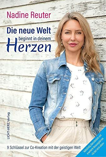 Die neue Welt beginnt in deinem Herzen: 9 Schlüssel zur Co-Kreation mit der geistigen Welt