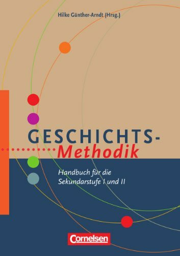 Fachmethodik: Geschichts-Methodik: Handbuch für die Sekundarstufe I und II