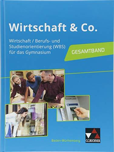 Wirtschaft & Co. – Baden-Württemberg / Wirtschaft & Co. Baden-Württemberg: Wirtschaft, Berufs- und Studienorientierung für das Gymnasium: Wirtschaft / ... (WBS) für das Gymnasium - Gesamtband
