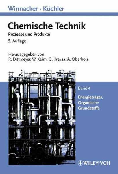 Winnacker-Küchler: Chemische Technik: Prozesse und Produkte. Band 4: Energieträger, Organische Grundstoffe (Winnacker, Chemische Technik (Vch))