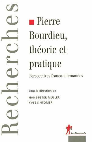 Pierre Bourdieu, théorie et pratique: Perspectives franco-allemandes