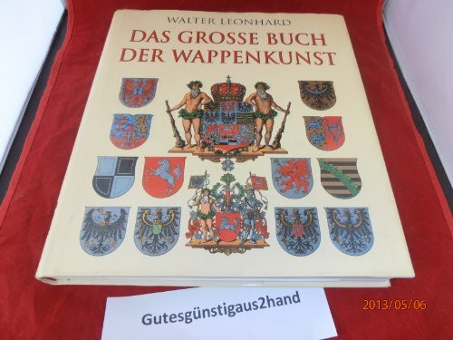 Das grosse Buch der Wappenkunst: Entwicklung, Elemente, Bildmotive, Gestaltung