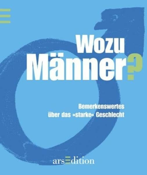 Wozu Männer?: Bemerkenswertes über das "starke" Geschlecht (Die kleine Bibliothek)