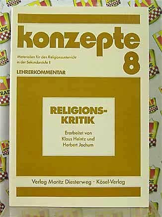 Religionskritik (Konzepte - Materialien für den Religionsunterricht in der Sekundarstufe II - Lehrerkommentar - Band 8) - Klaus Heintz