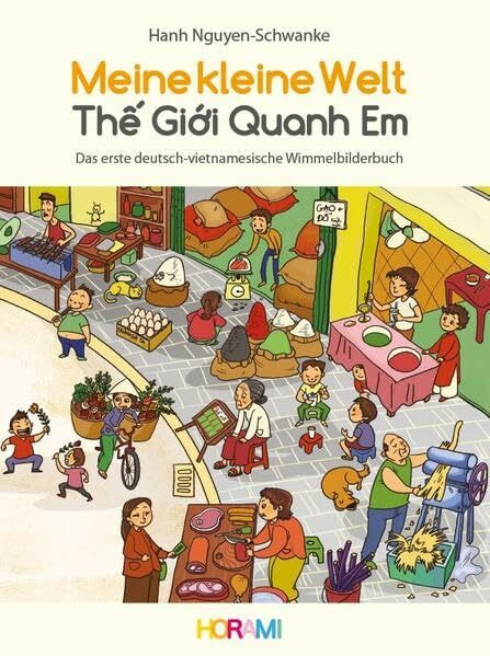 Meine kleine Welt - Thế Giới Quanh Em: Das erste deutsch-vietnamesische Wimmelbilderbuch