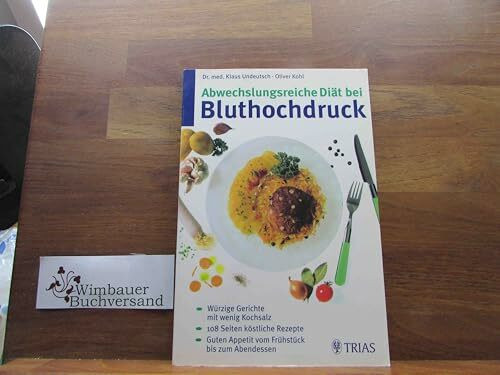 Abwechslungsreiche Diät bei Bluthochdruck: Würzige Gerichte mit wenig Kochsalz, 108 Seiten köstliche Rezepte. Guten Appetit vom Frühstück bis zum Abendessen (TRIAS abwechslungsreiche Diät)