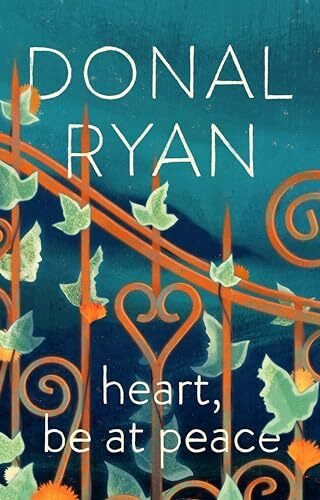 Heart, Be at Peace: Winner of the Orwell Prize for Fiction 2025 and the Irish Book of the Year