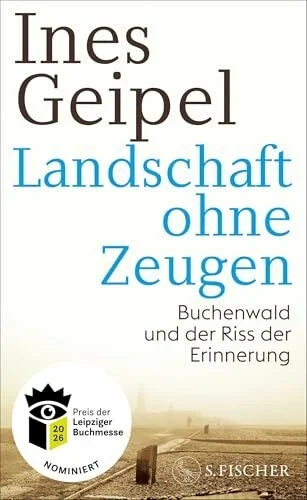 Landschaft ohne Zeugen: Buchenwald und der Riss der Erinnerung | Nominiert für den Preis der Leipziger Buchmesse 2026 (Sachbuch)