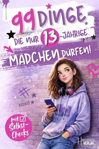 99 Dinge, die nur 13-jährige Mädchen dürfen: Ein besonderes Buch für Mädchen zum 13. Geburtstag – Mehr Selbstwert, Mut und Orientierung in der Pubertät
