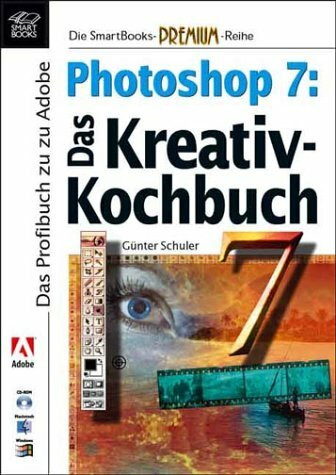 Photoshop 7: Das Kreativ Kochbuch
