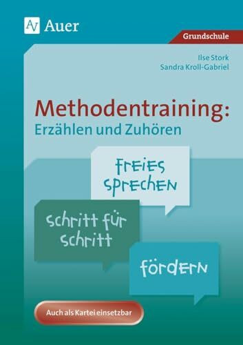 Methodentraining: Erzählen und Zuhören: Freies Sprechen Schritt für Schritt fördern (1. bis 4. Klasse): Freies Sprechen Schritt für Schritt fördern - Auch als Kartei einsetzbar