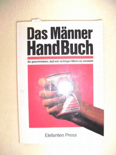 Das Männer Handbuch. So geschrieben, daß es ein richtiger Mann versteht.