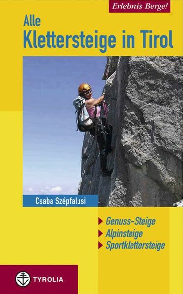 Erlebnis Berge! Alle Klettersteige in Tirol: Genuss-Steige - Alpinsteige - Sportklettersteige