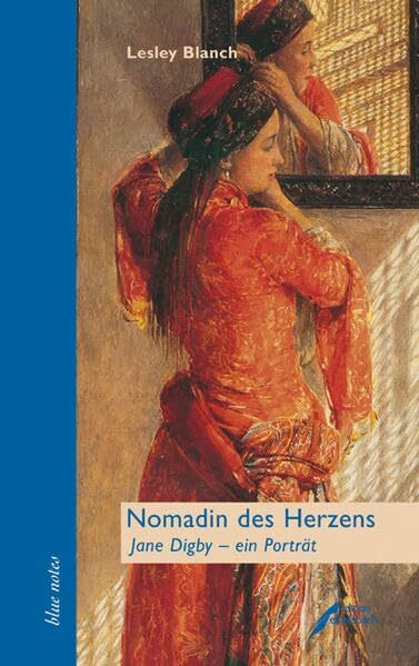 Nomadin des Herzens: Jane Digby - ein Portait: Jane Digby - ein Portrait (blue notes)