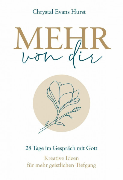 Mehr von dir: 28 Tage im Gespräch mit Gott. Kreative Ideen für mehr geistlichen Tiefgang.