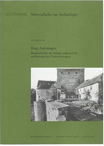Burg Amlishagen: Baugeschichte der Anlage aufgrund der archäologischen Untersuchungen (Materialhefte zur Archäologie in Baden-Württemberg: Früher: ... in Baden-Württemberg (bis Band 19))