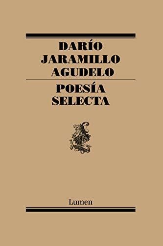 Poesía Selecta. Darío Jaramillo / Selective Poetry. Dario Jaramillo: Poesía Selecta/ Selected Poetry Poesía Selecta. Darío Jaramillo / Selective Poetry. Dario Jaramillo: Poesía Selecta/ Selected Poetry