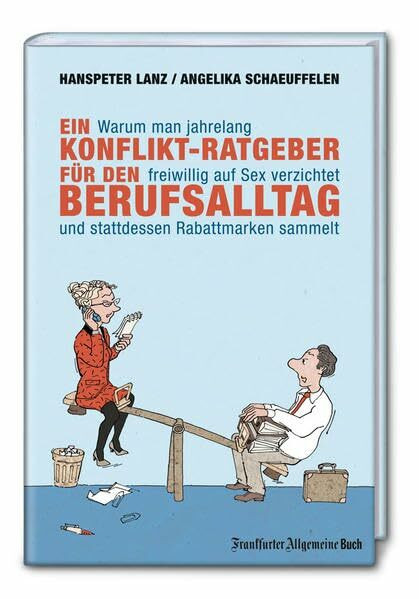 Warum man jahrelang freiwillig auf Sex verzichtet und stattdessen Rabattmarken sammelt: Ein Konflikt-Ratgeber für den Berufsalltag