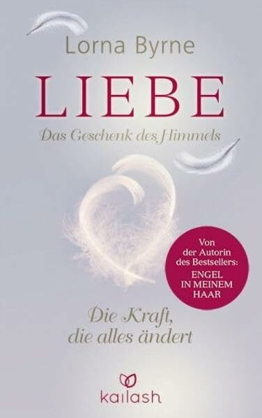 Liebe – Das Geschenk des Himmels: Die Kraft, die alles ändert