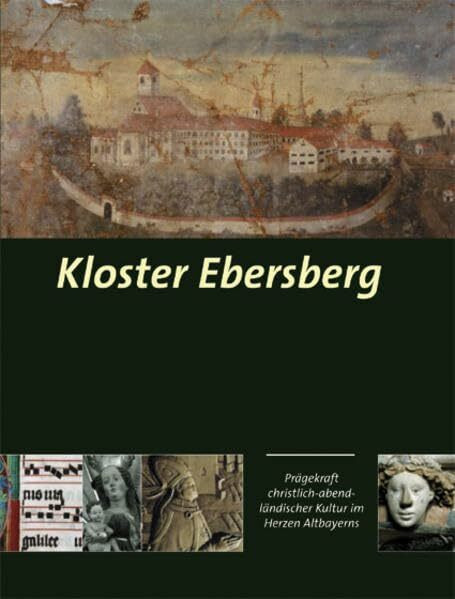 Kloster Ebersberg: Prägekraft christlich-abendländischer Kultur im Herzen Altbayerns