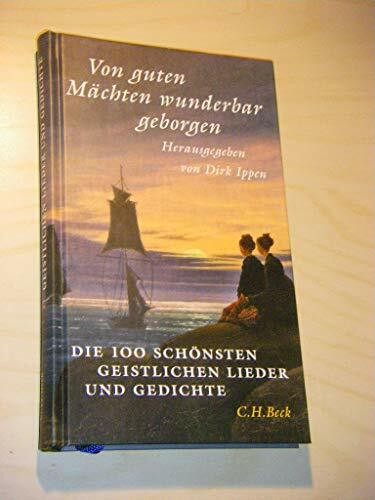 Von guten Mächten wunderbar geborgen: Die 100 schönsten geistlichen Lieder und Gedichte