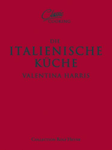Die italienische Küche: Über 100 klassische Rezepte