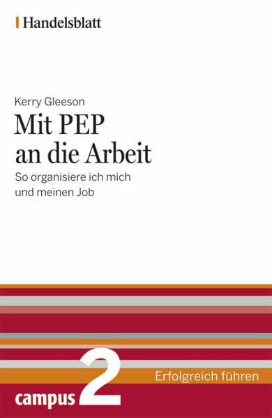 Mit PEP an die Arbeit - Handelsblatt: So organisiere ich mich und meinen Job (Handelsblatt - Erfolgreich führen)