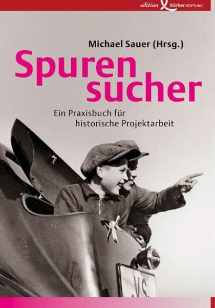 Spurensucher: Ein Praxisbuch für historische Projektarbeit