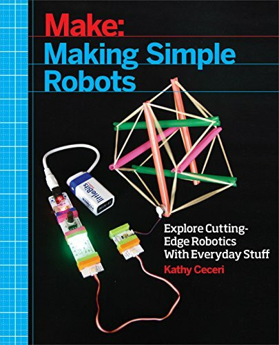 Making Simple Robots: Exploring Cutting-Edge Robotics with Everyday Stuff