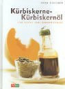 Kürbiskerne - Kürbiskernöl. Für Küche und Hausapotheke