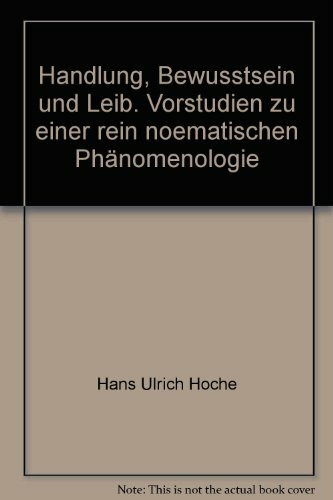 Handlung, Bewusstsein und Leib: Vorstudien zu einer rein noematischen Phänomenologie (Alber-Broschur Philosophie)