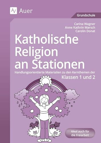 Katholische Religion an Stationen 1/2: Handlungsorientierte Materialien zu den Kernthemen der Klassen 1 und 2 (Stationentraining Grundschule Katholische Religion)