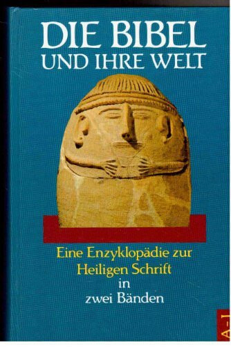 Die Bibel und Ihre Welt. Eine Enzyklopädie zur Heiligen Schrift in zwei Bänden.