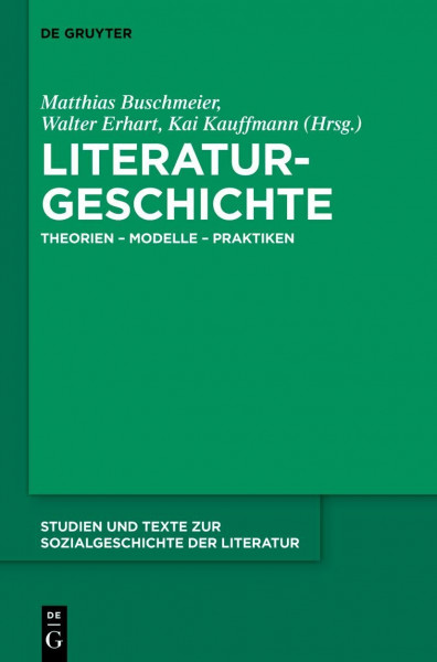 Literaturgeschichte: Theorien - Modelle - Praktiken (Studien und Texte zur Sozialgeschichte der Literatur, 138, Band 138)