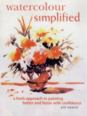 Watercolour Simplified: A Fresh Approach to Painting Better and Faster with Confidence