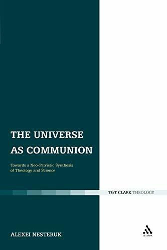 Universe as Communion: Towards a Neo-Patristic Synthesis of Theology and Science