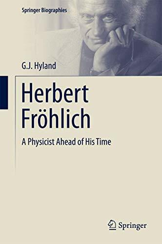 Herbert Fröhlich: A Physicist Ahead of His Time (Springer Biographies)